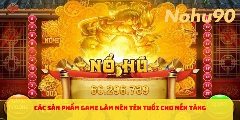 Các sản phẩm game làm nên tên tuổi cho nền tảng