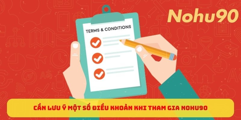 Cần lưu ý một số điều khoản khi tham gia nohu90