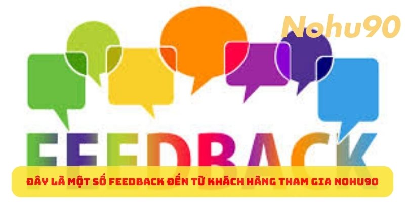 Đây là một số feedback đến từ khách hàng tham gia nohu90