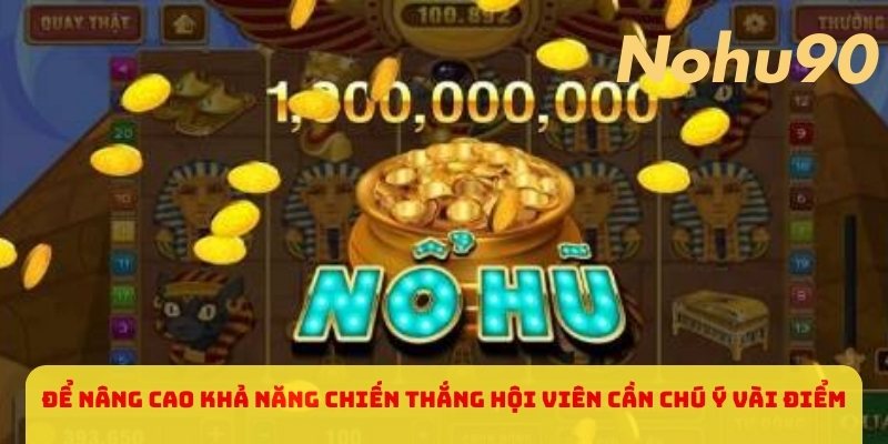 Để nâng cao khả năng chiến thắng cao hội viên cần chú ý vài điểm